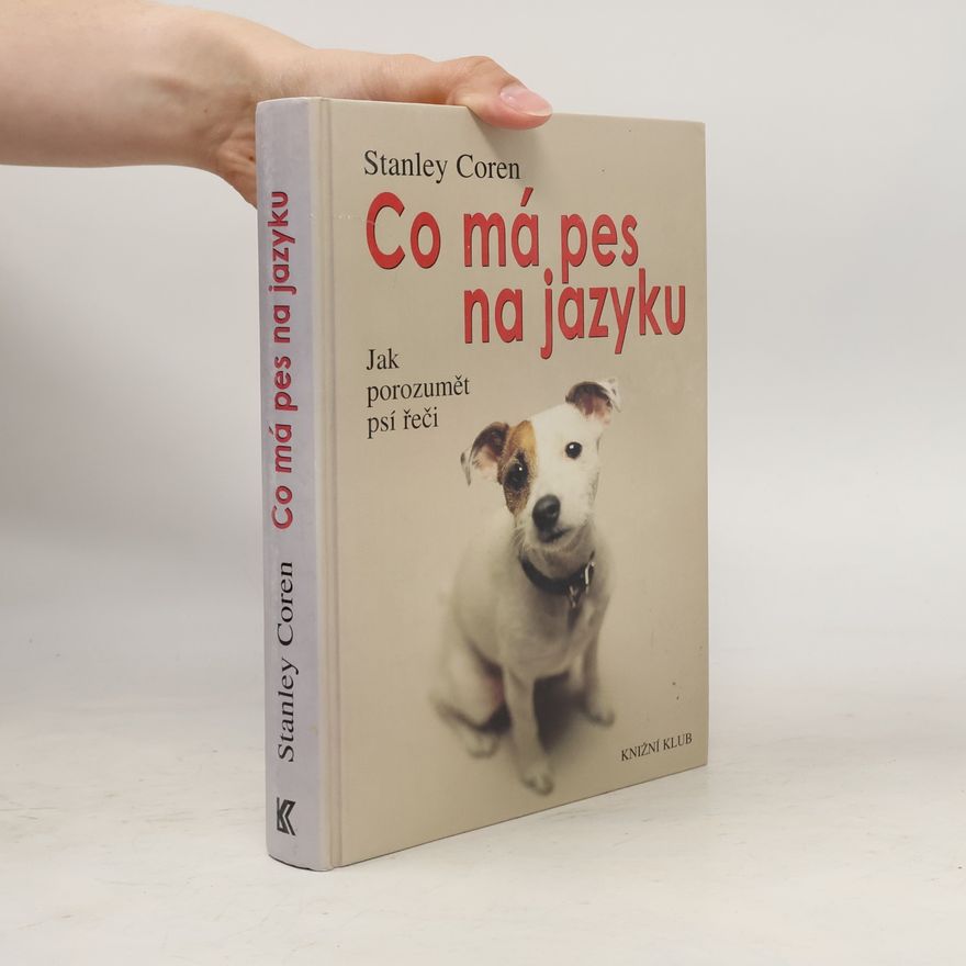 Stanley Coren Co má pes na jazyku : jak porozumět psí řeči