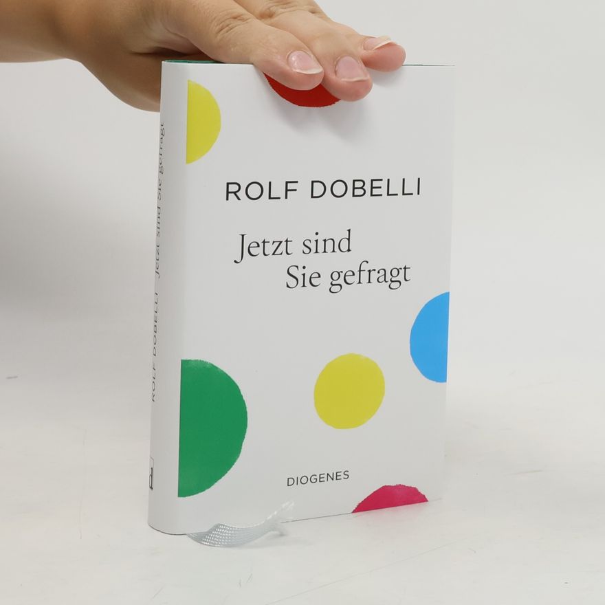 Rolf Dobelli Jetzt sind Sie gefragt