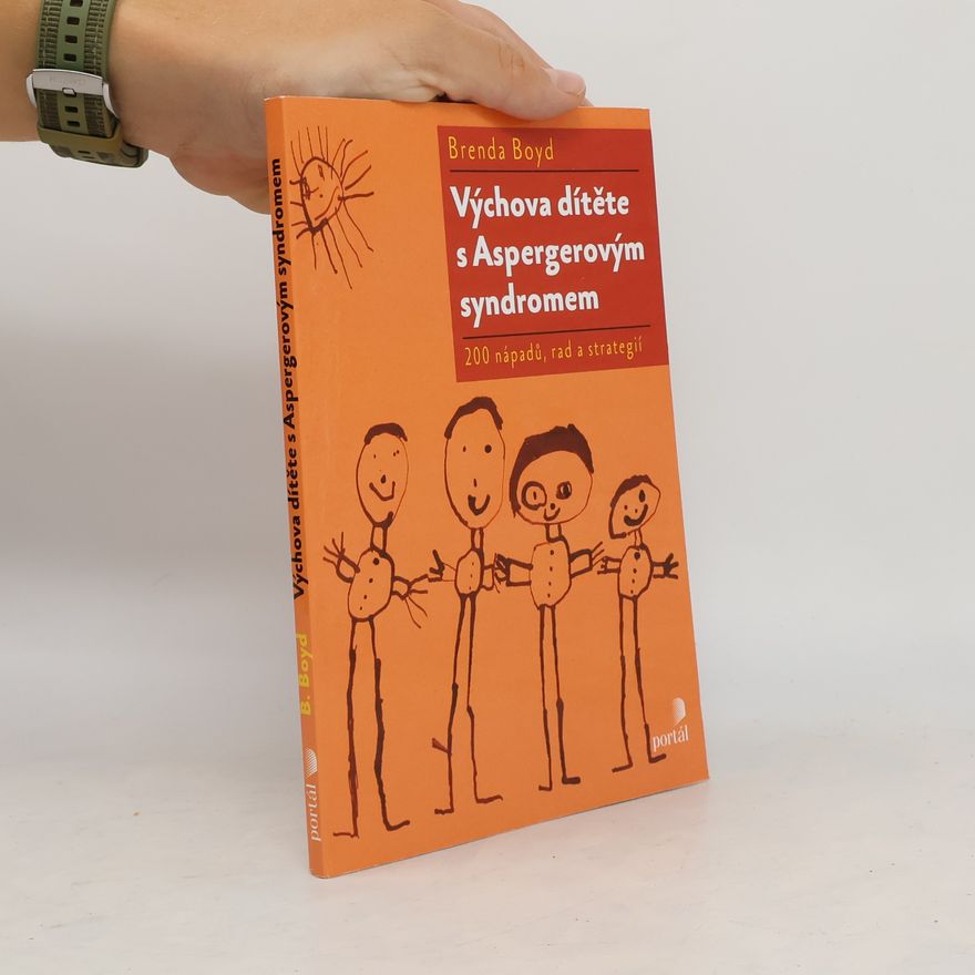 Brenda Boyd Výchova dítěte s Aspergerovým syndromem : 200 nápadů, rad a strategií