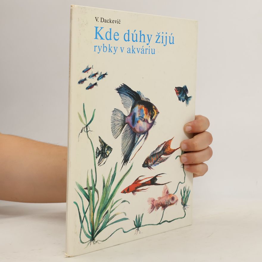 Viktor Dackevič Kde dúhy žijú. Rybky v akváriu