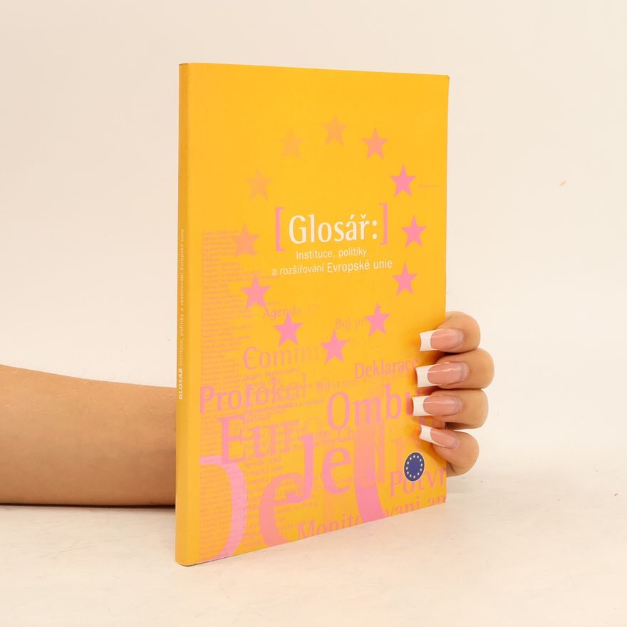 Various authors Glosář. Instituce, politiky a rozšiřování Evropské unie