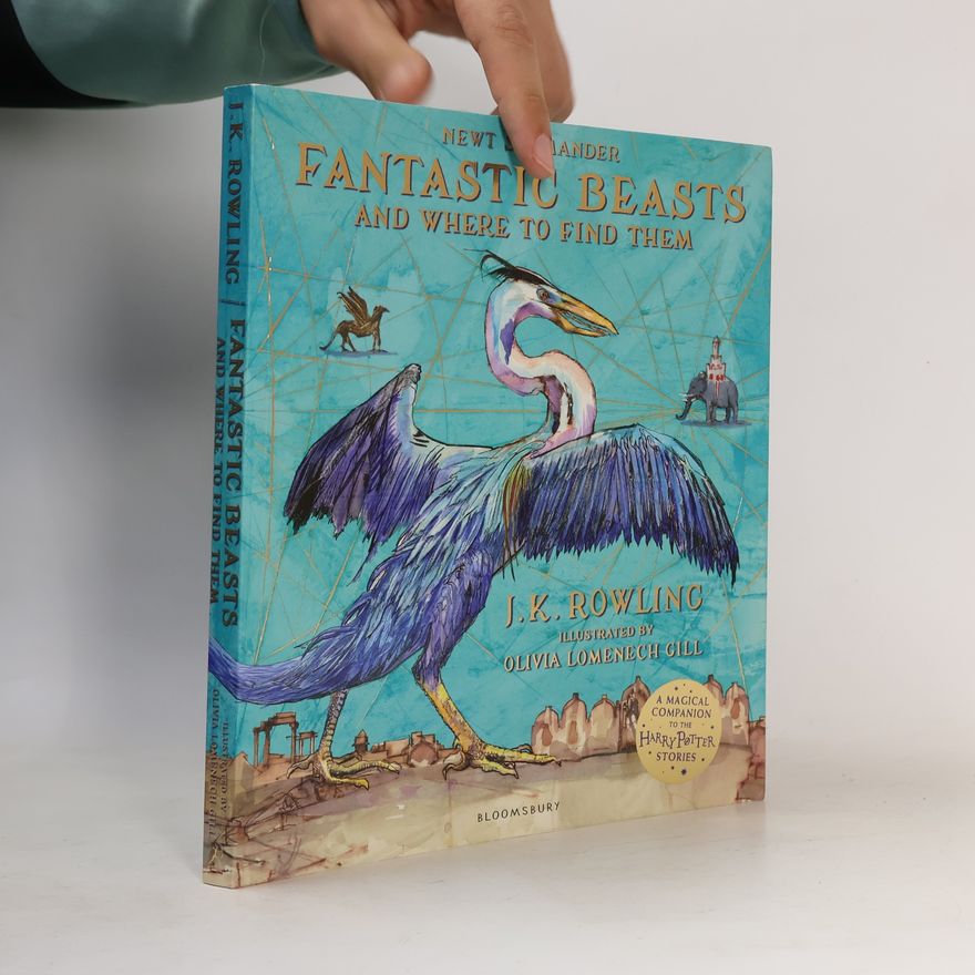 J. K. Rowling Fantastic Beasts and Where to Find Them : Illustrated Edition