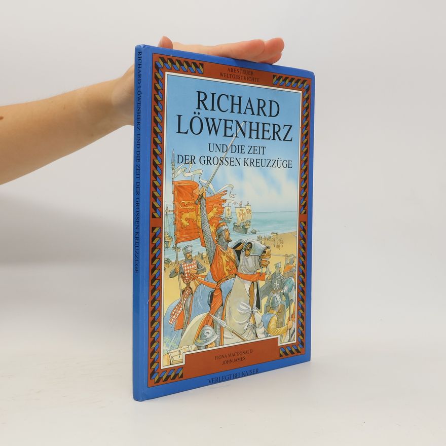 John James Richard Löwenherz und die Zeit der grossen Kreuzzüge