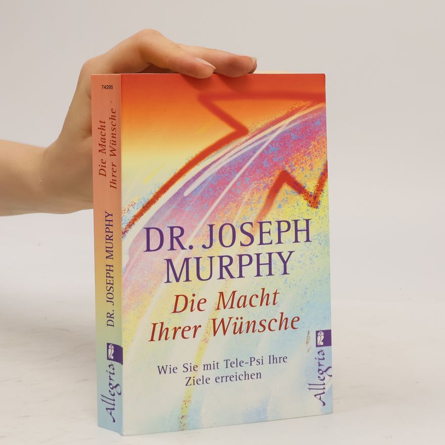 Joseph Murphy Die Macht Ihrer Wünsche