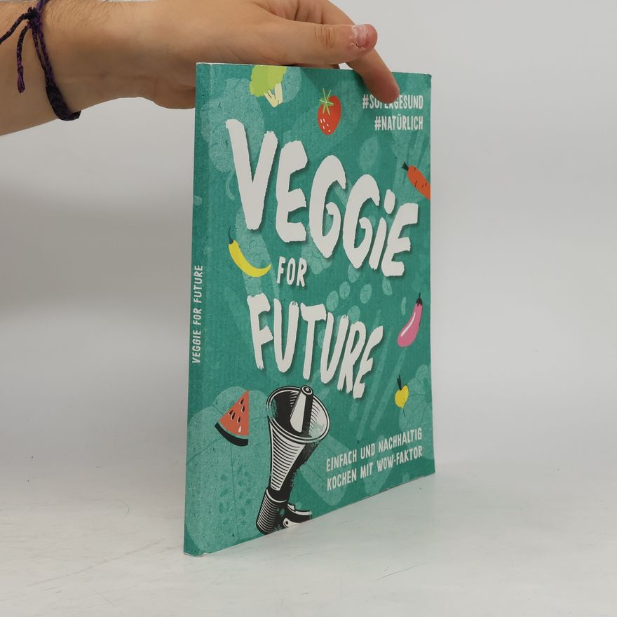 Autorenkollektiv Veggie for Future. Einfach und Nachhaltig Kochen mit Wow-Faktor