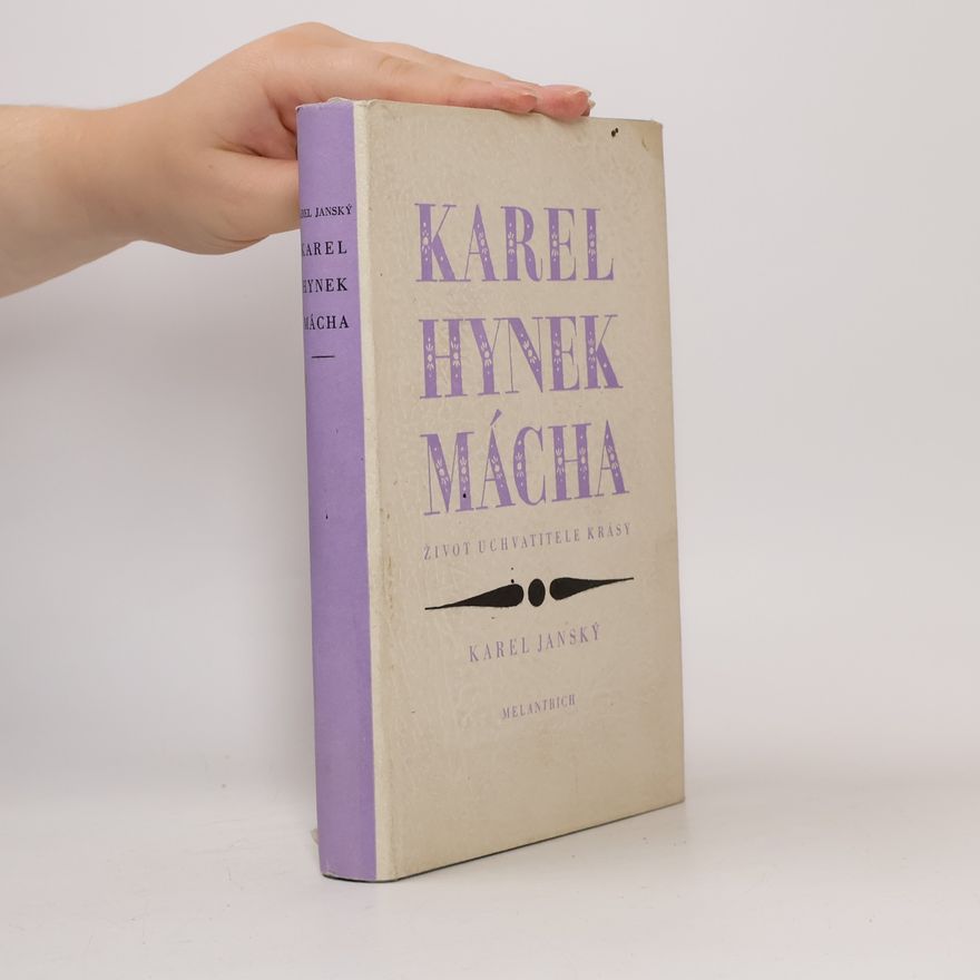Karel Janský Karel Hynek Mácha. Život uchvatitele krásy
