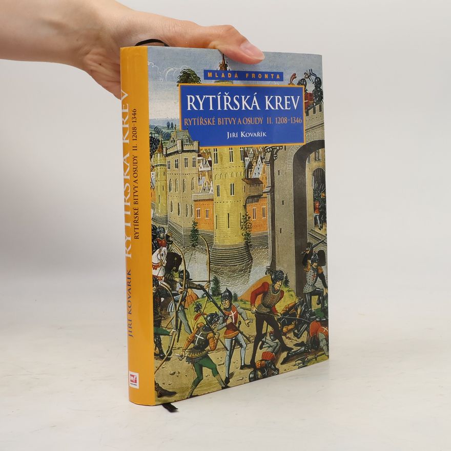 Jiří Kovařík Rytířské bitvy a osudy II. Rytířská krev 1208-1346
