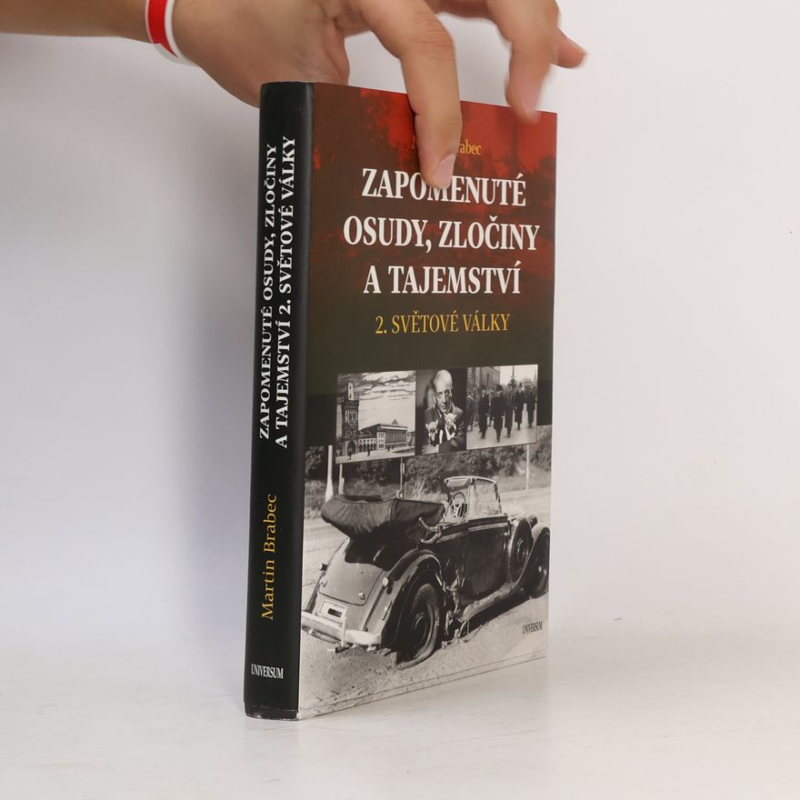 Martin Brabec Zapomenuté osudy, zločiny a tajemství 2. světové války