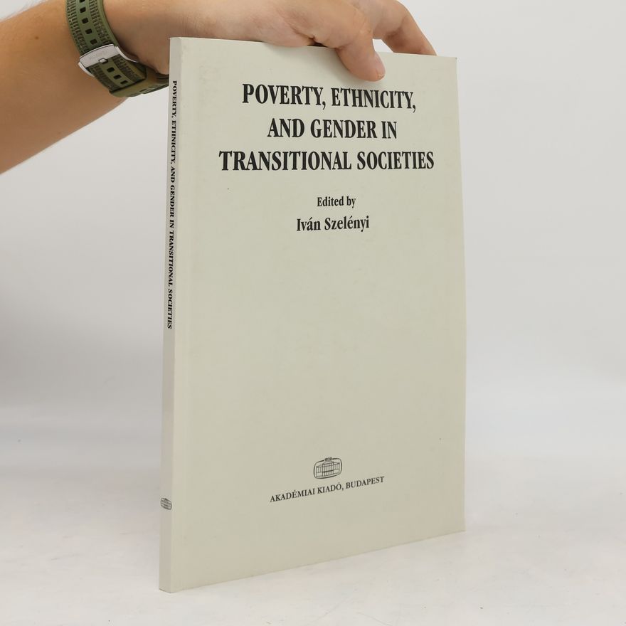 Iván Szelényi Poverty, Ethnicity, and Gender in Transitional Societies