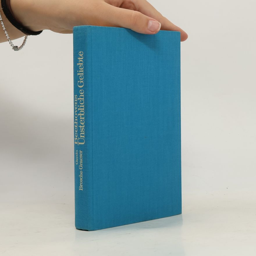 Gerda Brosche-Graeser Beethovens unsterbliche Geliebte
