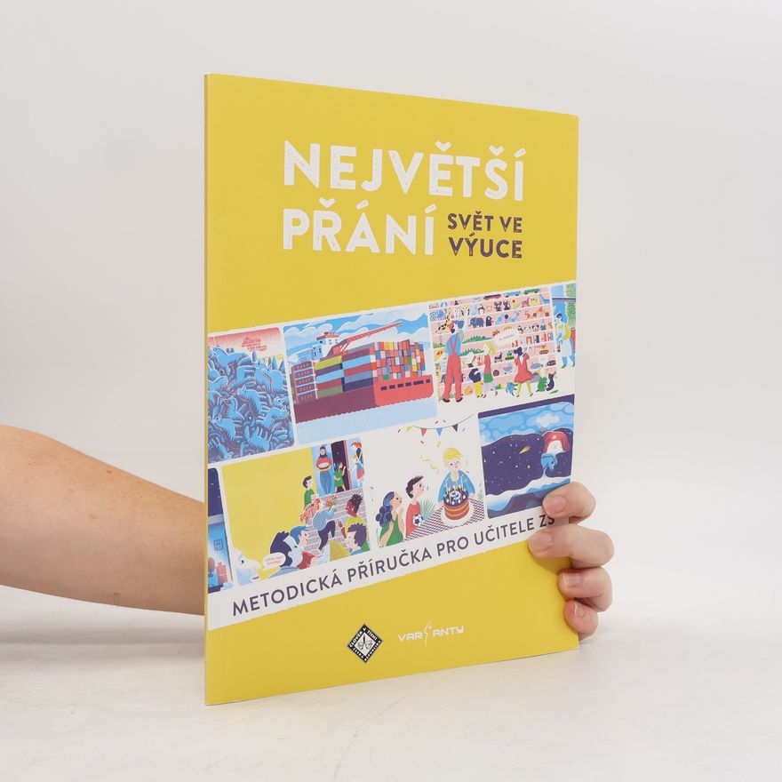Global Schools: Svět ve výuce (projekt) Mezinárodní expertní skupina Největší přání - svět ve výuce : metodická příručka pro učitele ZŠ