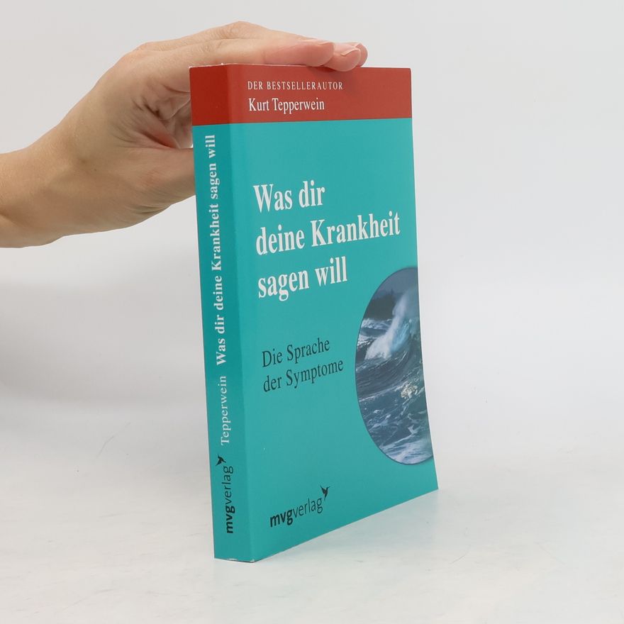 Kurt Tepperwein Was dir deine Krankheit sagen will