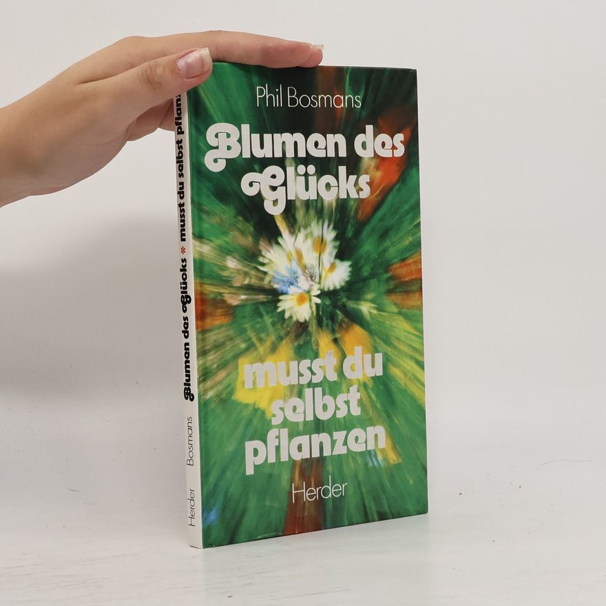 Phil Bosmans Blumen des Glücks. Musst du selbst pflanzen