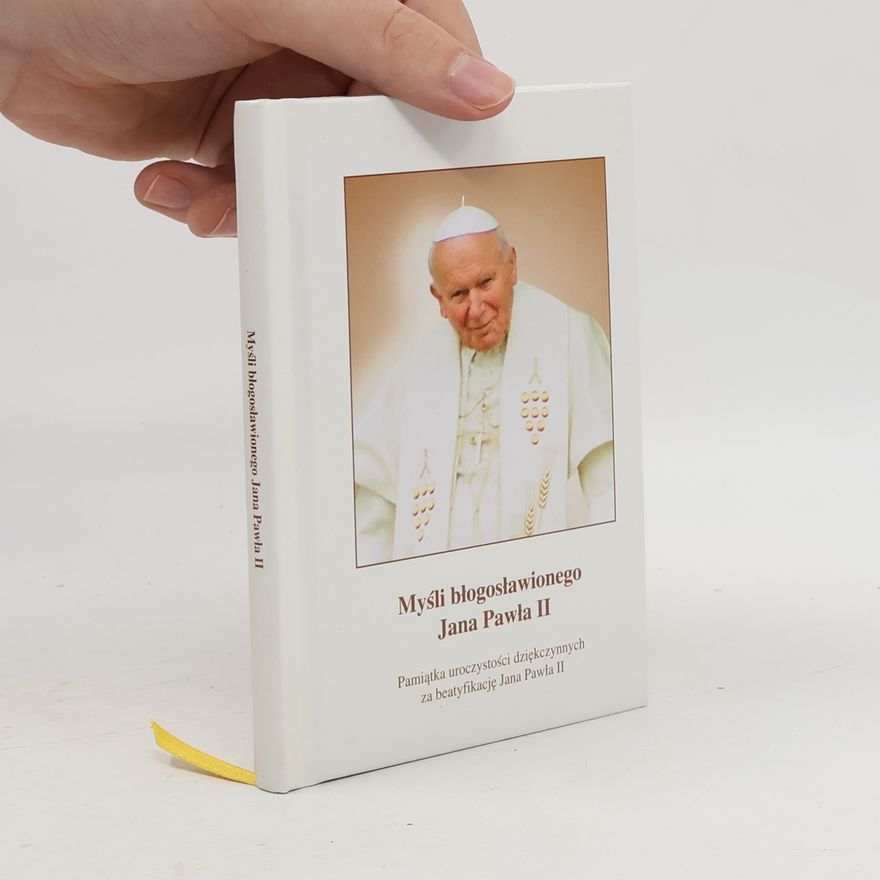 Karol Józef Wojtyła Myśli błogosławionego Jana Pawła II