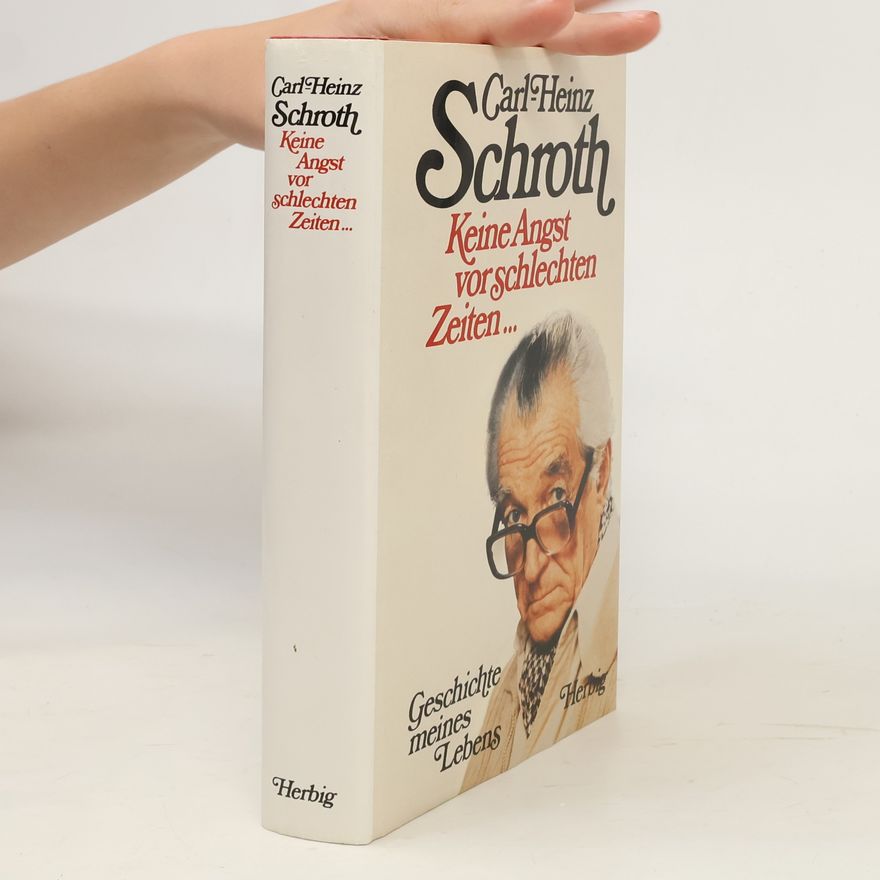 Carl Heinz Schroth Keine Angst vor schlechten Zeiten ...