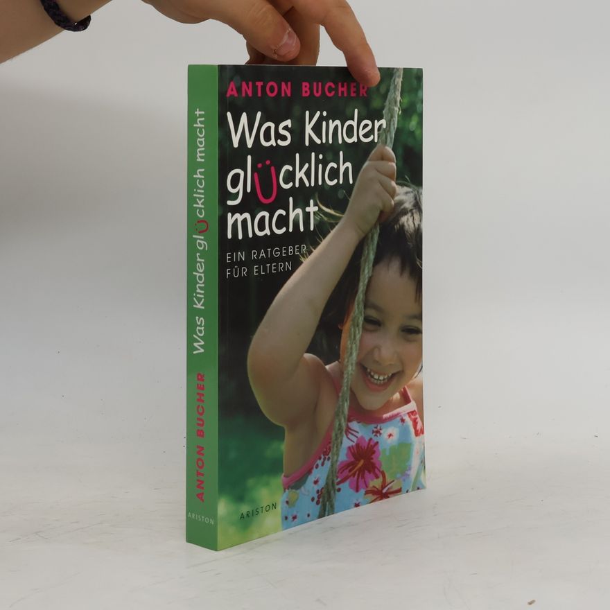 Anton A. Bucher Was Kinder glücklich macht