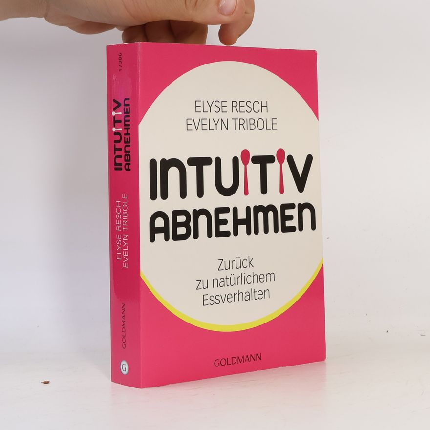 Evelyn Tribole Intuitiv abnehmen : zurück zu natürlichem Essverhalten