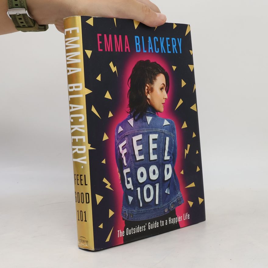 Emma Blackery Feel Good 101 : The Outsiders´ Guide to a Happier Life
