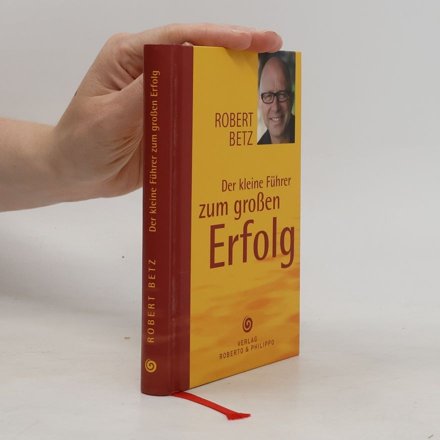 Robert Betz Der kleine Führer zum großen Erfolg