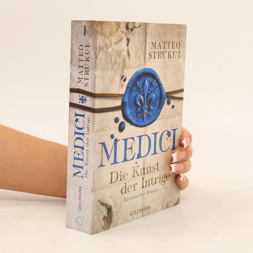 Matteo Strukul Medici. Die Kunst der Intrige