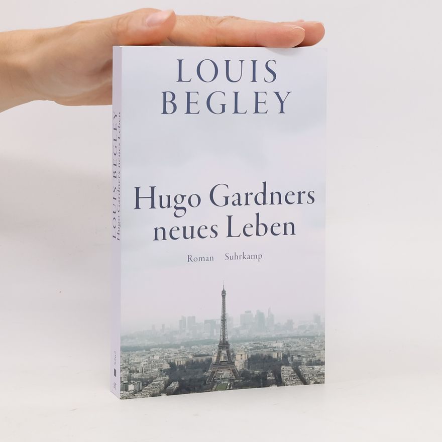 Louis Begley Hugo Gardners neues Leben