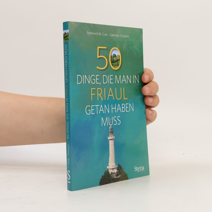Reinhard M. Czar 50 Dinge, die man in Friaul getan haben muss