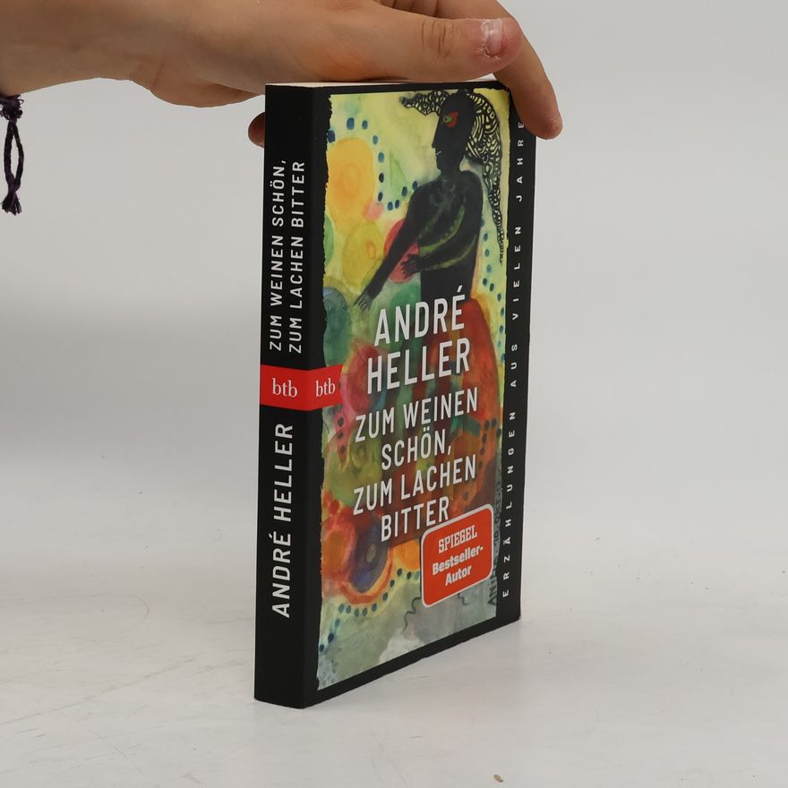 Andrè Heller Zum Weinen schön, zum Lachen bitter