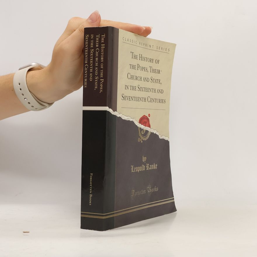 Leopold von Ranke Classic Reprint Series: The History of the Popes, Their Church and State, in the Sixteenth and Seventeenth Centuries