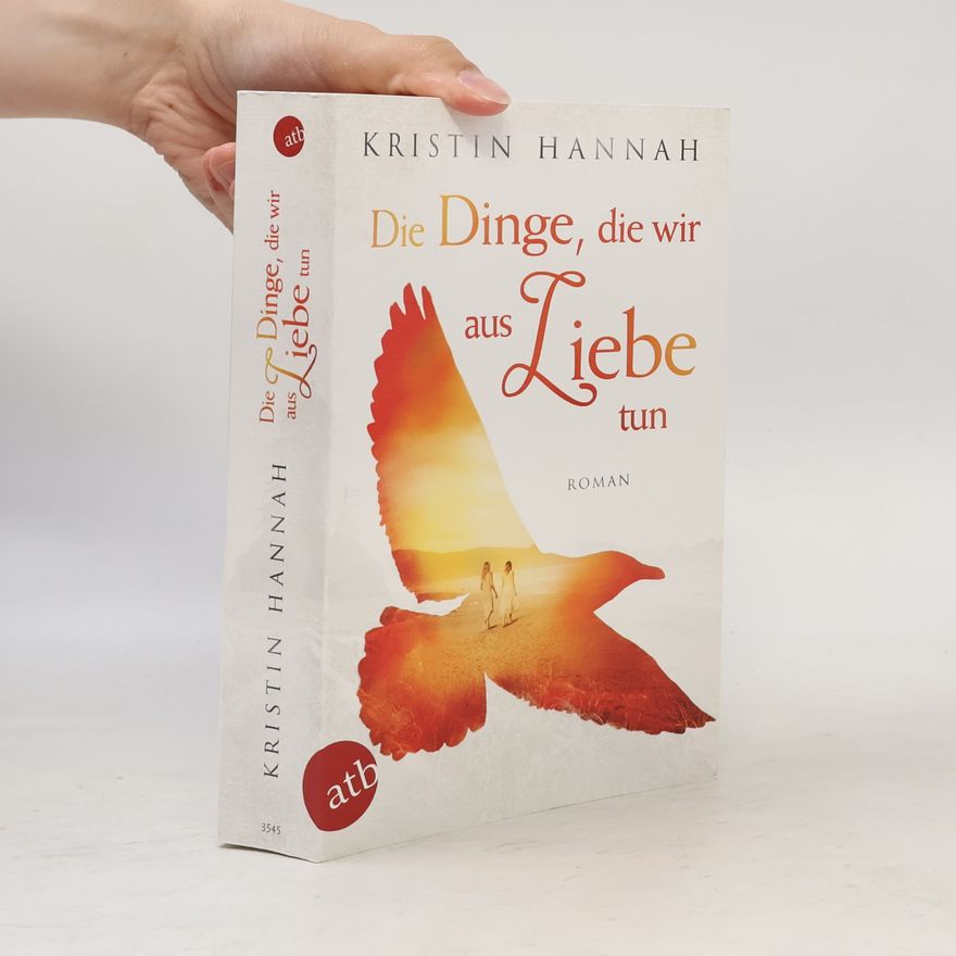 Kristin Hannah Die Dinge, die wir aus Liebe tun
