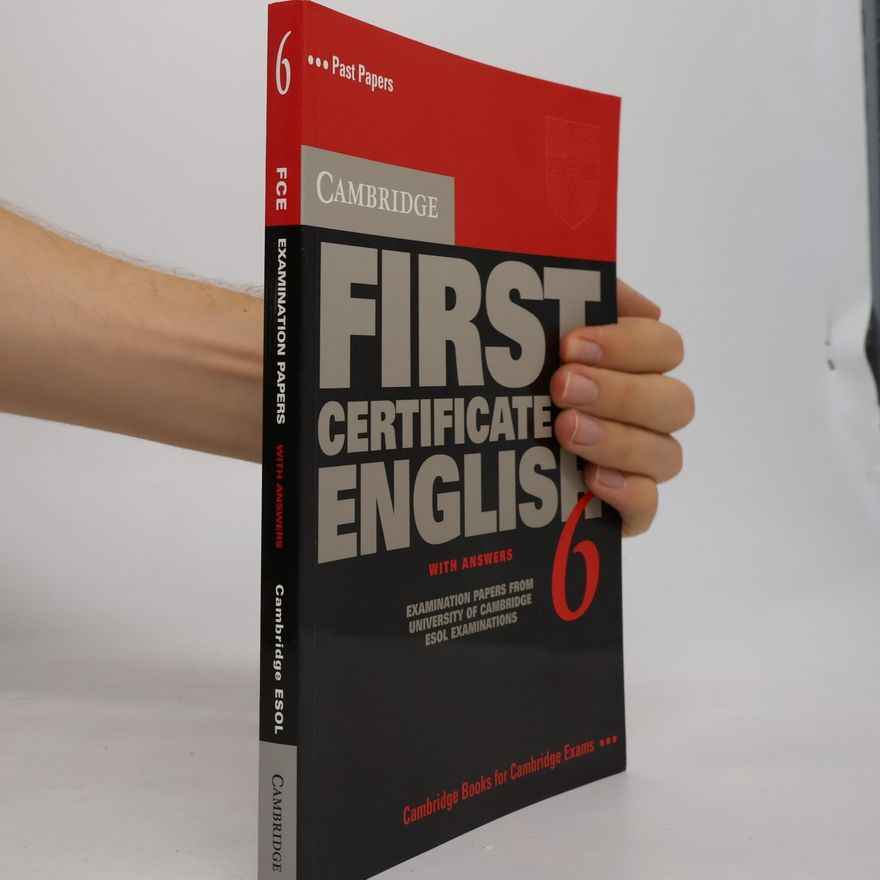 Various authors Cambridge first certificate in English . . 6, With answers : examination papers from University of Cambridge ESOL examination: English for speakers of other : languages With answers