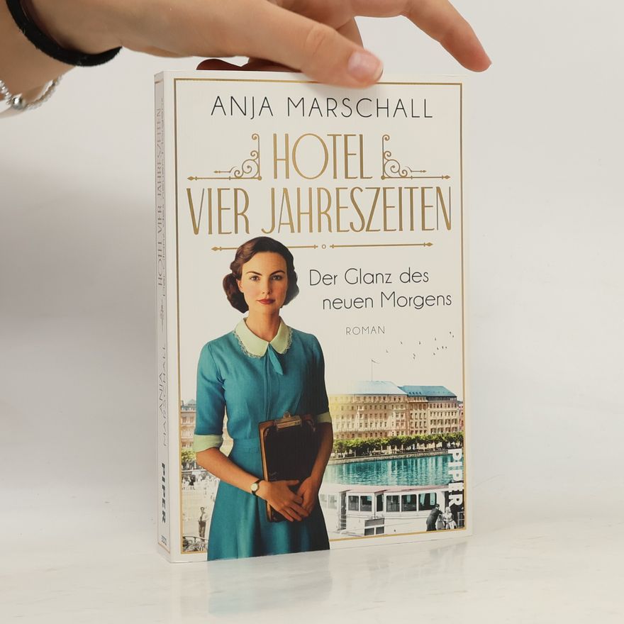 Anja Marschall Das Vier Jahreszeiten - 2: Hotel Vier Jahreszeiten – Der Glanz des neuen Morgens
