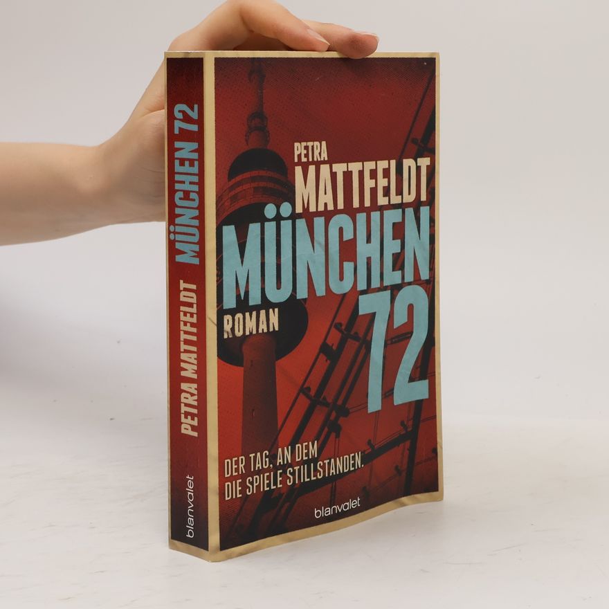 Petra Mattfeldt München 72 - Der Tag, an dem die Spiele stillstanden.