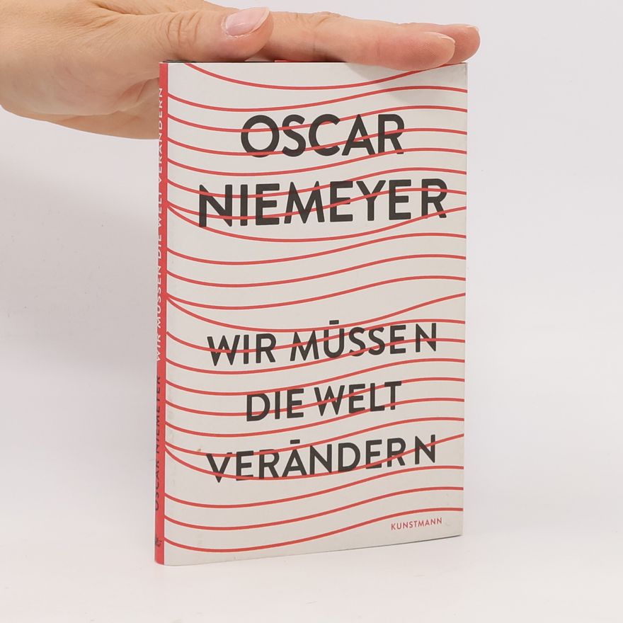 Oscar Niemeyer Wir müssen die Welt verändern
