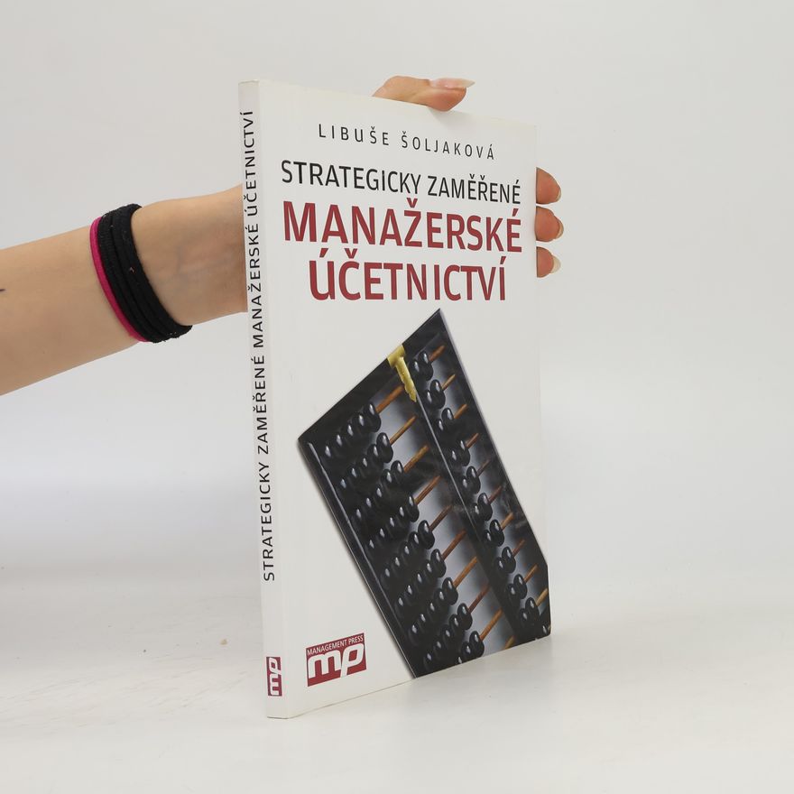Libuše Šoljaková Strategicky zaměřené manažerské účetnictví