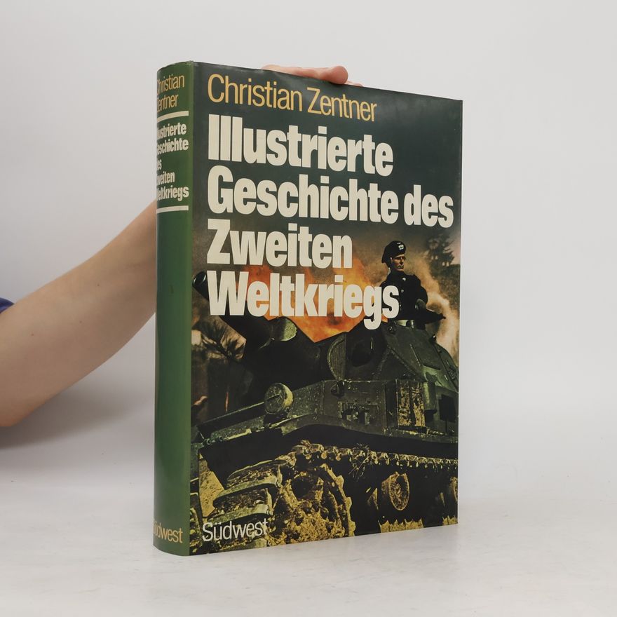 Christian Zentner Illustrierte Geschichte des Zweiten Weltkriegs
