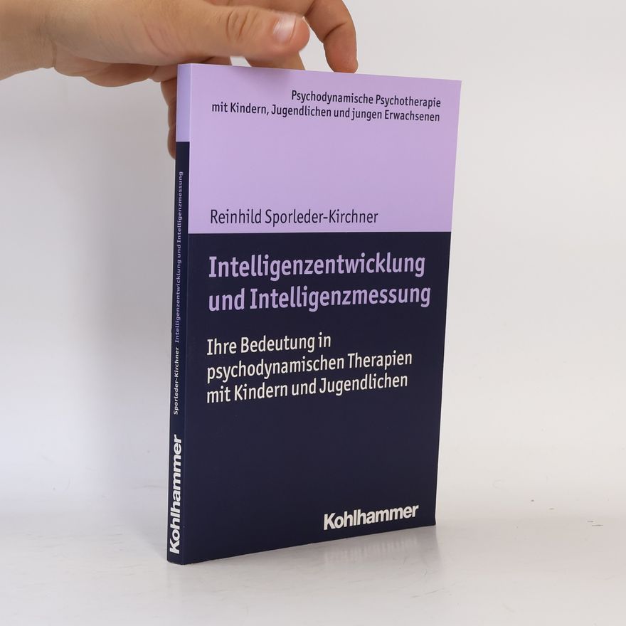 Reinhild Sporleder-Kirchner Psychodynamische Psychotherapie mit Kindern, Jugendlichen und jungen Erwachsenen: Intelligenzentwicklung und Intelligenzmessung