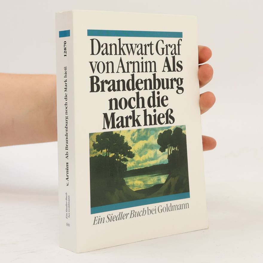 Dankwart von Arnim Als Brandenburg noch die Mark hiess