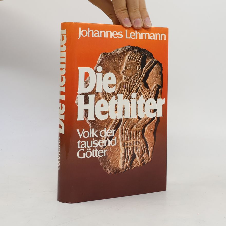 Johannes Lehmann Die Hethiter. Volk der tausend Götter