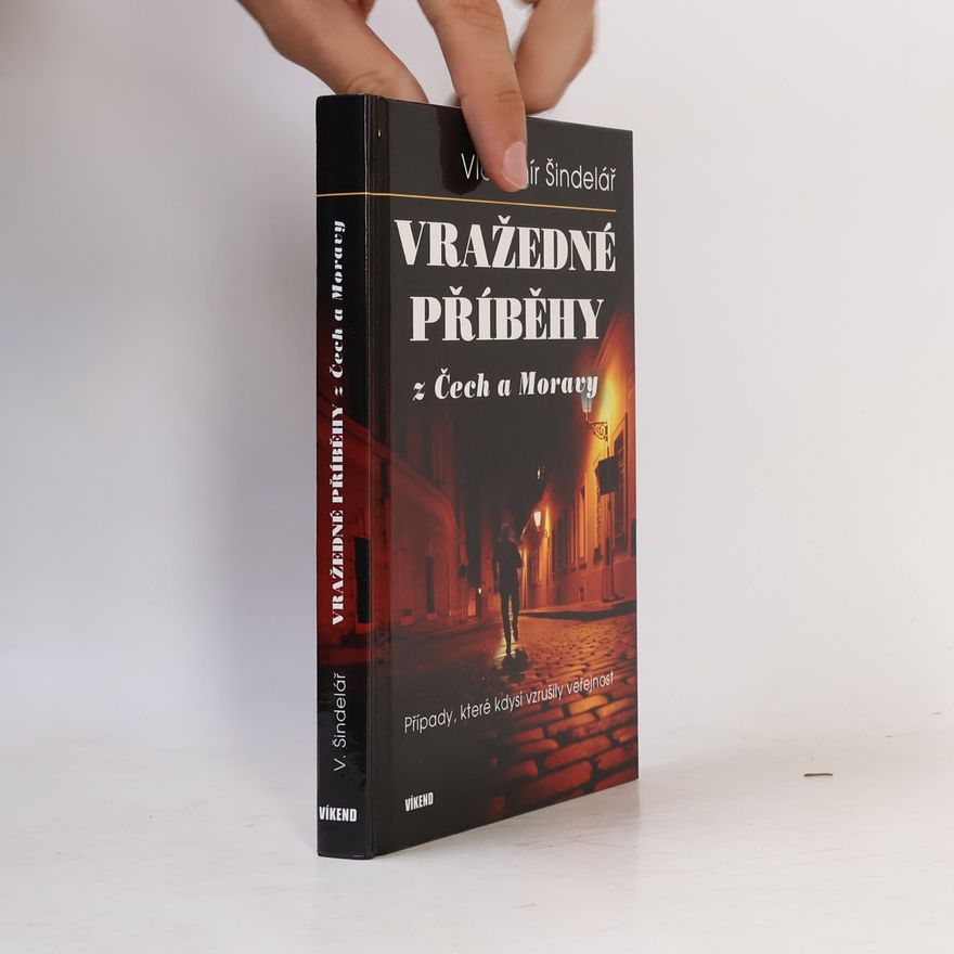 Vladimír Šindelář Vražedné příběhy z Čech a Moravy