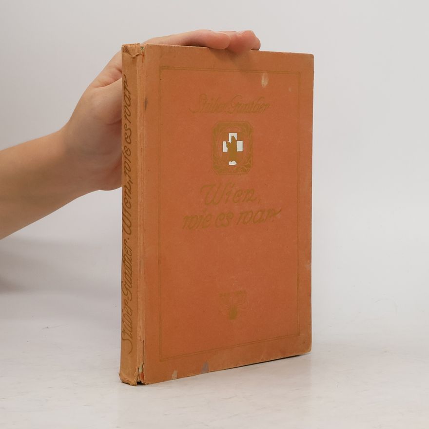Fritz Stüber-Gunther Wien, wie es war. Berichte un Schilderungen aus fünf Jahrhunderten: ein Wiener Volks- und Jugendbuch