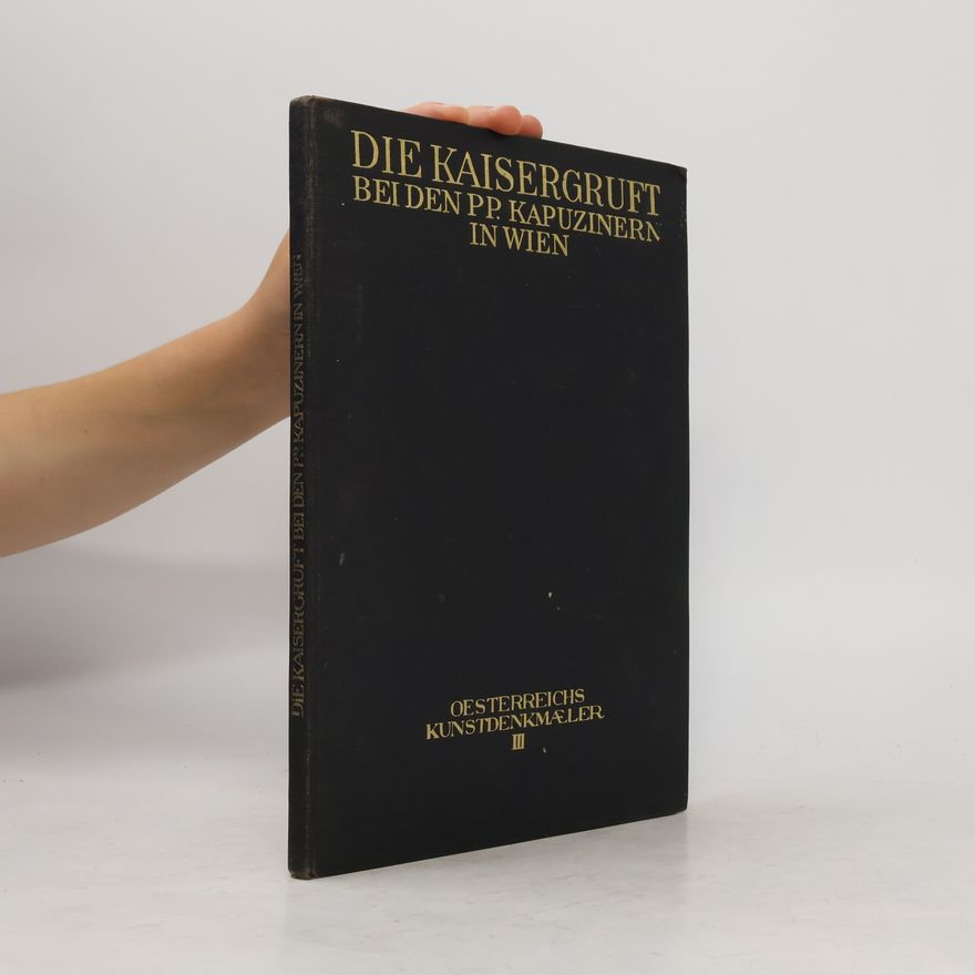 Various authors Die Kaisergruft bei den PP. Kapuzinern zu Wien