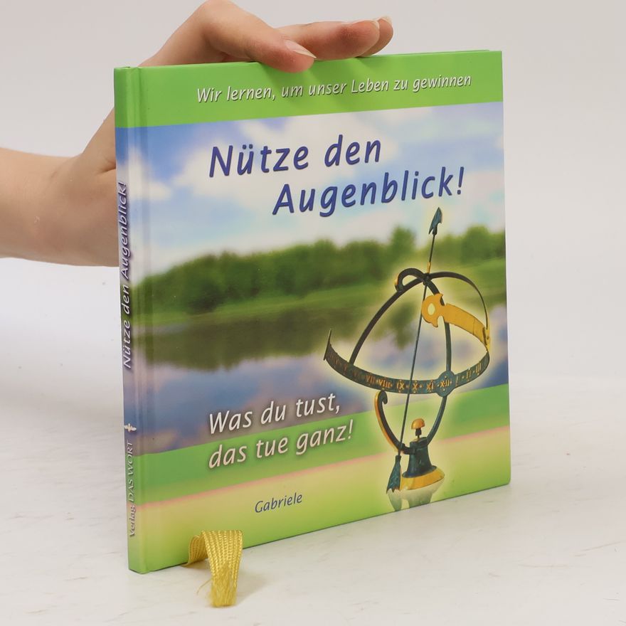 Gabriele Wittek Nütze den Augenblick