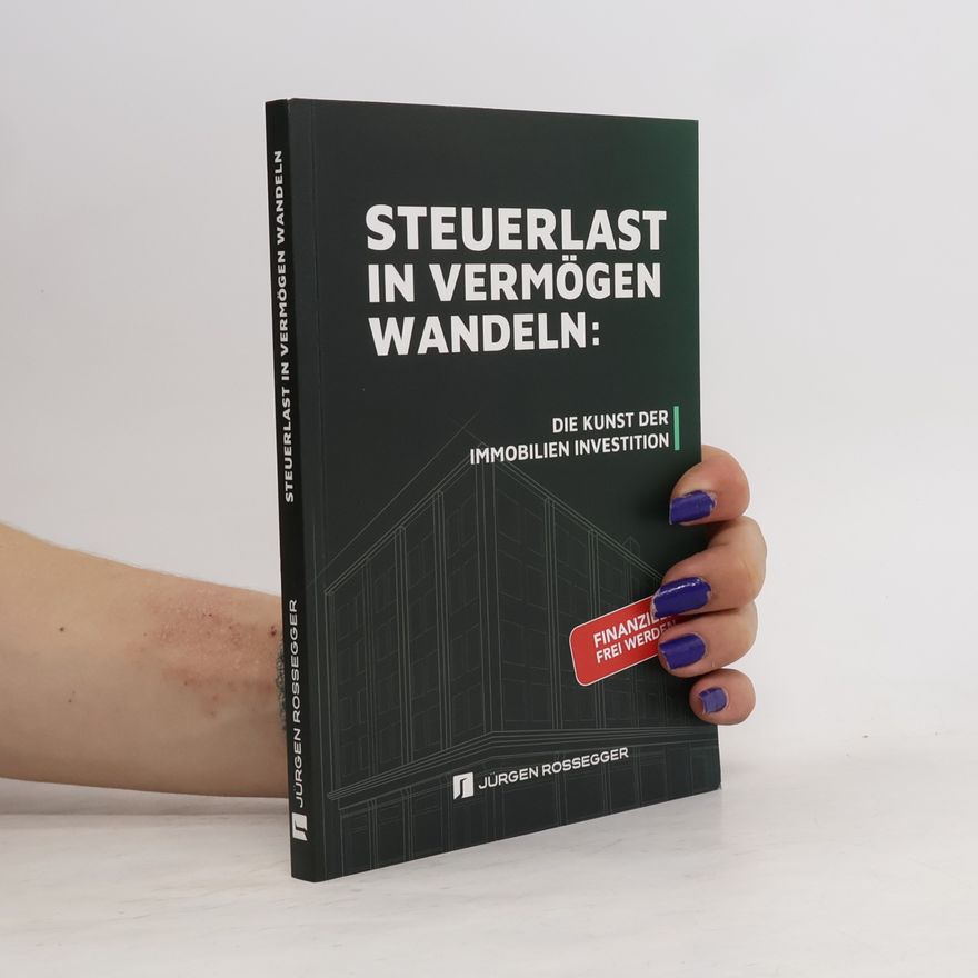 Jürgen Rossegger Steuerlast in Vermögen wandeln