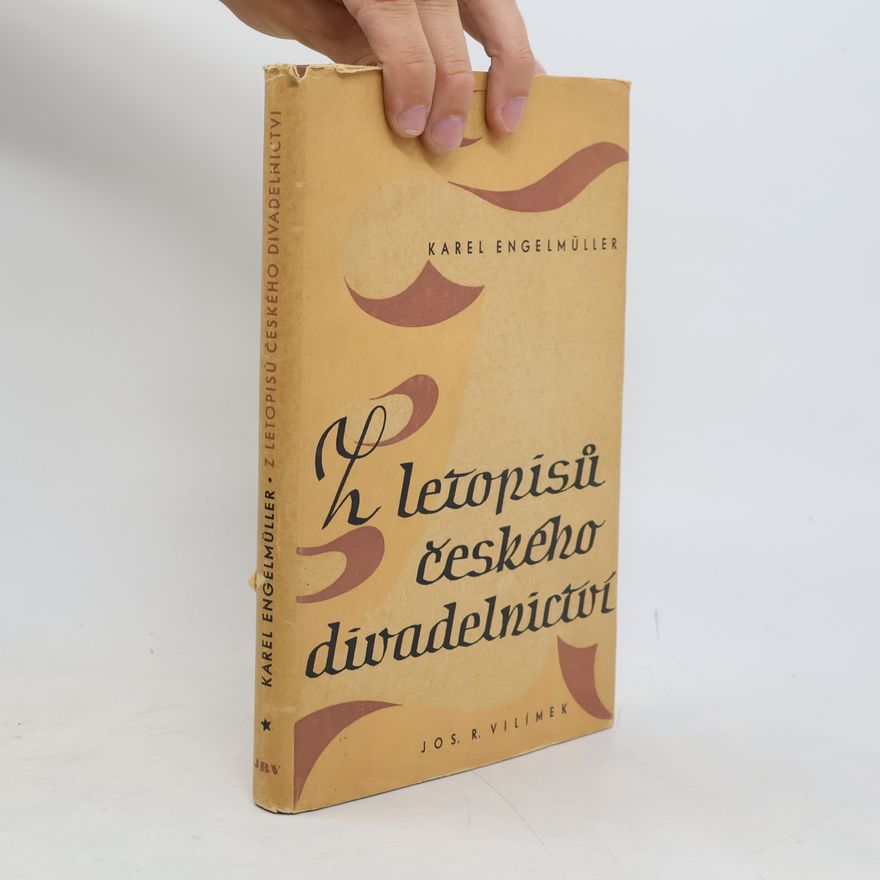 Engelmuller Karel Z letopisů českého divadelnictví. Kniha první. Úvahy, dojmy a vzpomínky