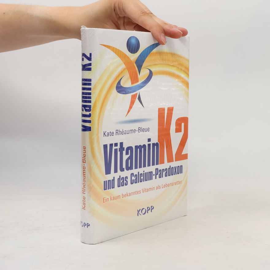 Kate Rhéaume-Bleue Vitamin K2 und das Calcium-Paradoxon