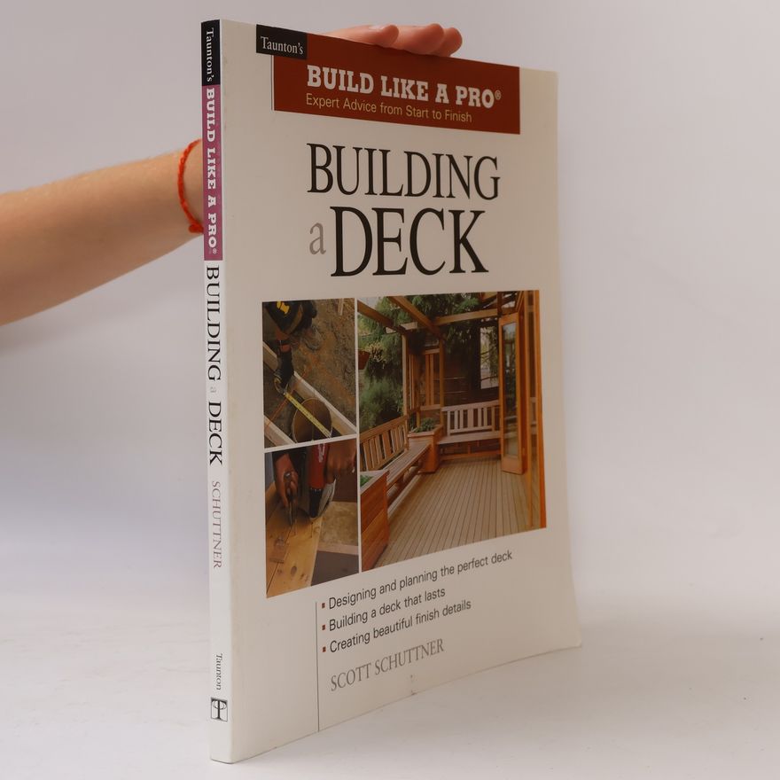 Scott Schuttner Build Like a Pro: Building a Deck