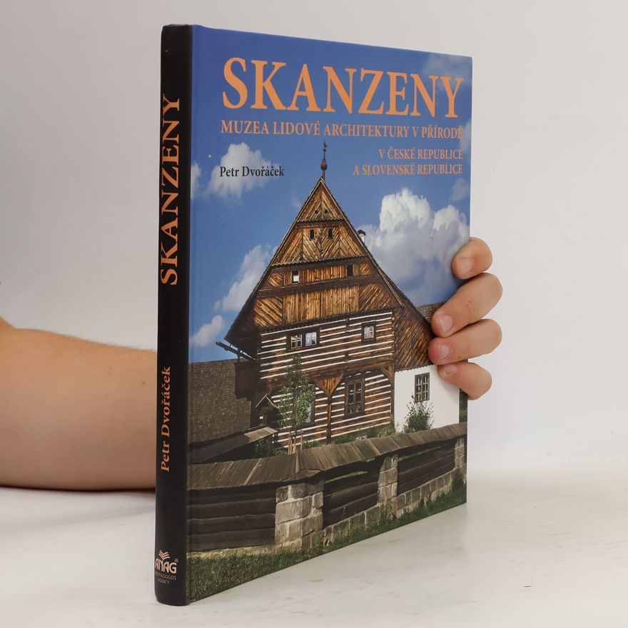 Petr Dvořáček Skanzeny - Muzea lidové architektury v přírodě v České republice a Slovenské republice