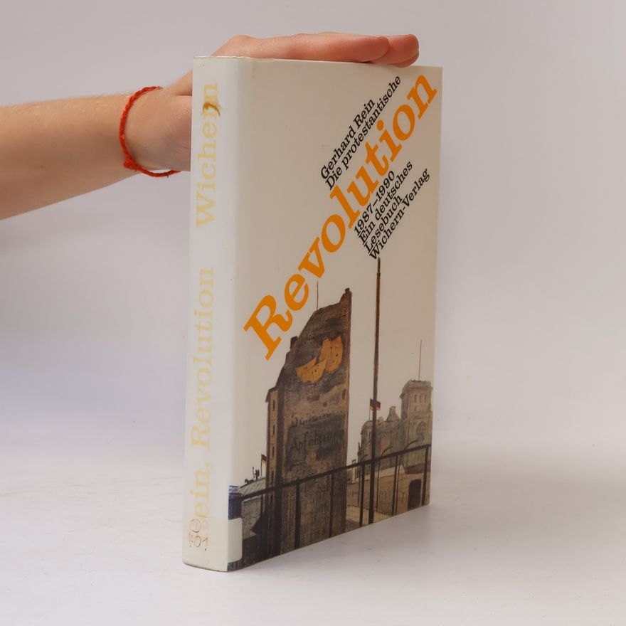 Gerhard Rein Die protestantische Revolution 1987 - 1990