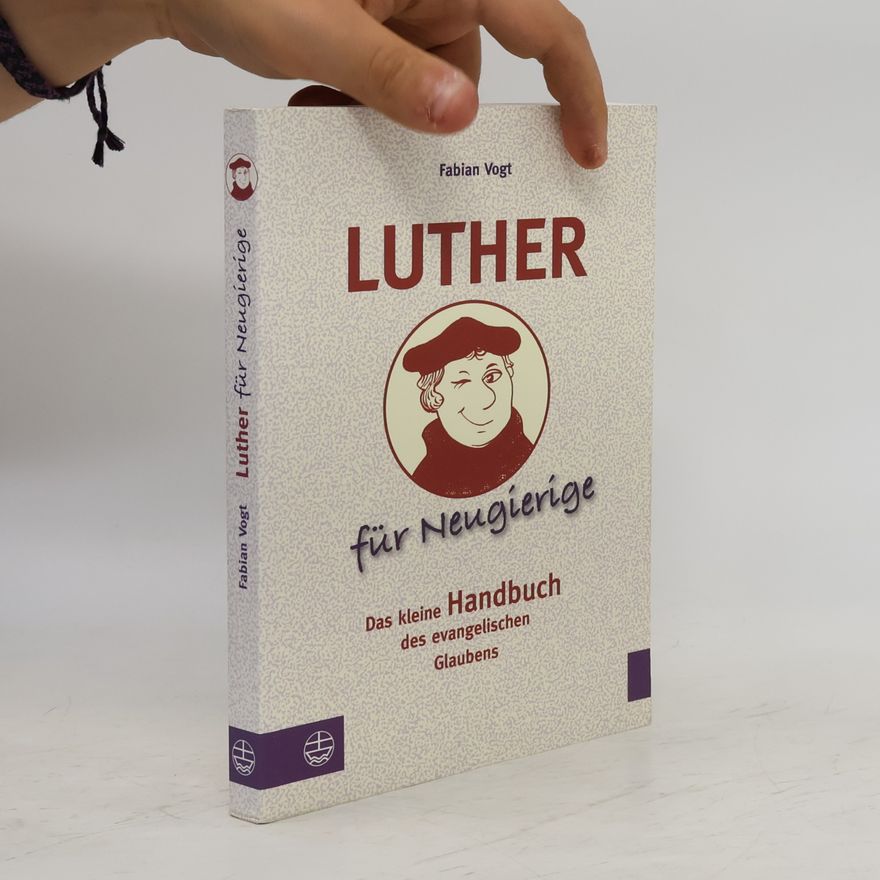 Fabian Vogt Luther für Neugierige