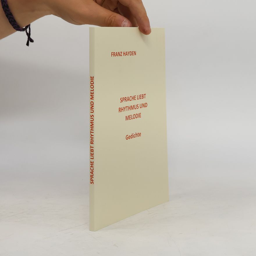 Franz Hayden Sprache Liebt Rhythmus Und Melodie. Gedichte